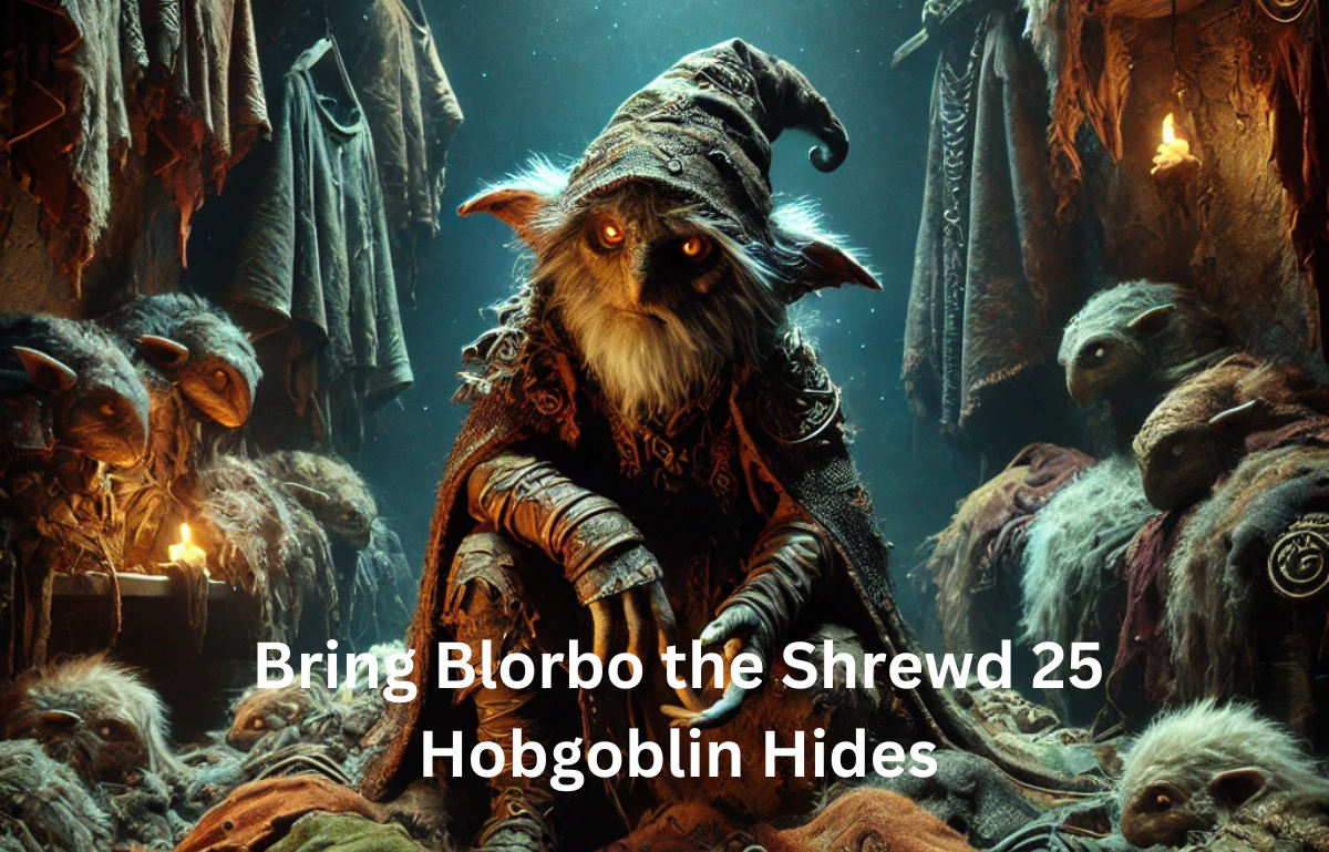 Bring blorbo the shrewd 25 hobgoblin hides